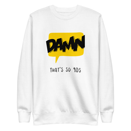 Damn That''s So 90s - Unisex Sweatshirt